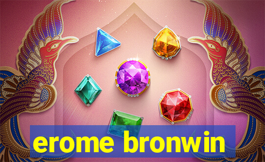 erome bronwin